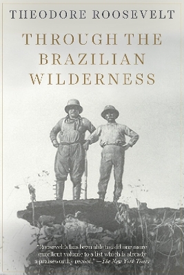 Through the Brazilian Wilderness - Theodore Roosevelt