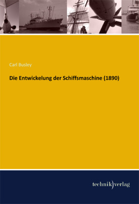 Die Entwickelung der Schiffsmaschine (1890) - Carl Busley