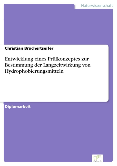 Entwicklung eines Prüfkonzeptes zur Bestimmung der Langzeitwirkung von Hydrophobierungsmitteln -  Christian Bruchertseifer