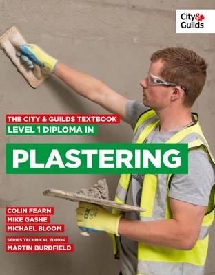 The City & Guilds Textbook: Level 1 Diploma in Plastering - Colin Fearn, Mike Gashe, Michael Bloom, McDermot Brian