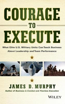 Courage to Execute - James D. Murphy