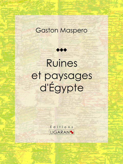 Ruines et paysages d'Égypte -  Ligaran, Gaston Maspero