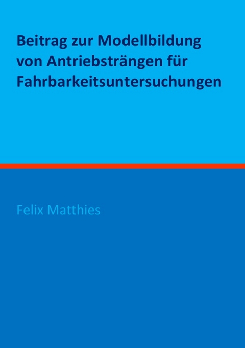 Beitrag zur Modellbildung von Antriebsträngen für Fahrbarkeitsuntersuchungen - Felix Matthies