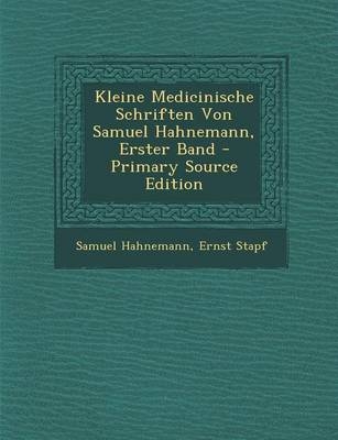 Kleine Medicinische Schriften Von Samuel Hahnemann, Erster Band - Dr Samuel Hahnemann, Ernst Stapf