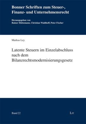 Latente Steuern im Einzelabschluss nach dem Bilanzrechtsmodernisierungsgesetz - Markus Ley