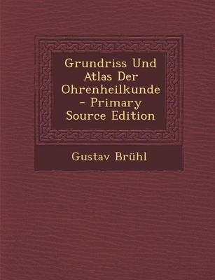 Grundriss Und Atlas Der Ohrenheilkunde - Gustav Bruhl