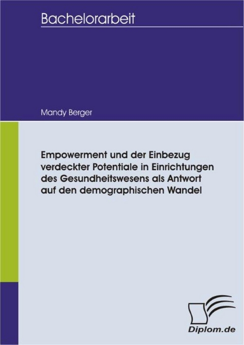 Empowerment und der Einbezug verdeckter Potentiale in Einrichtungen des Gesundheitswesens als Antwort auf den demographischen Wandel -  Mandy Berger