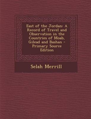 East of the Jordan - Selah Merrill