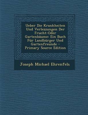 Ueber Die Krankheiten Und Verlezzungen Der Frucht-Oder Gartenbaume - Joseph Michael Ehrenfels