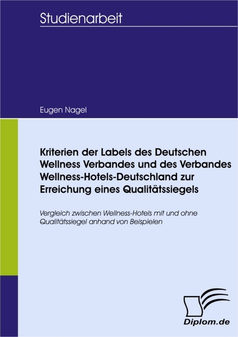 Kriterien der Labels des Deutschen Wellness Verbandes und des Verbandes Wellness-Hotels-Deutschland zur Erreichung eines Qualitätssiegels -  Eugen Nagel