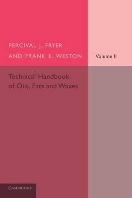 Technical Handbook of Oils, Fats and Waxes: Volume 2, Practical and Analytical - Percival J. Fryer, Frank E. Weston