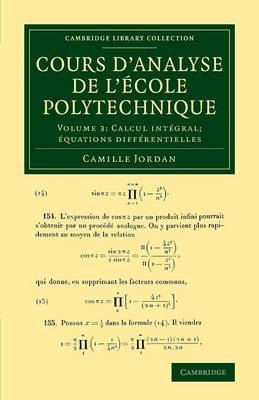 Cours d'analyse de l'ecole polytechnique: Volume 3, Calcul intégral; équations différentielles - Camille Jordan