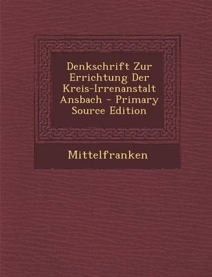 Denkschrift Zur Errichtung Der Kreis-Irrenanstalt Ansbach -  Mittelfranken