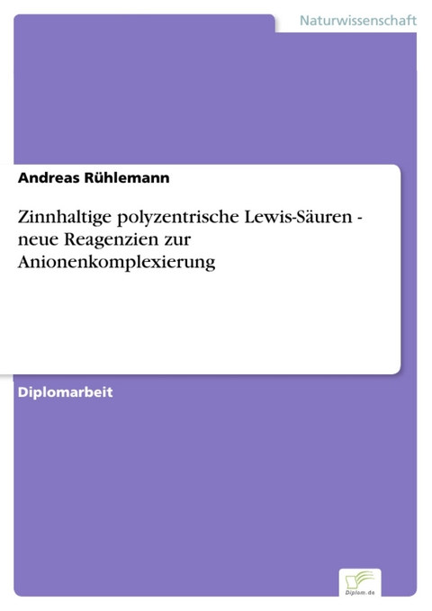 Zinnhaltige polyzentrische Lewis-Säuren - neue Reagenzien zur Anionenkomplexierung -  Andreas Rühlemann