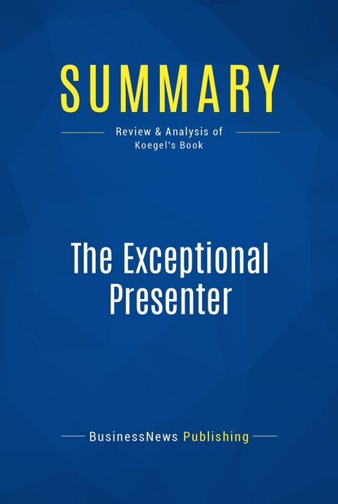 Summary: The Exceptional Presenter -  BusinessNews Publishing