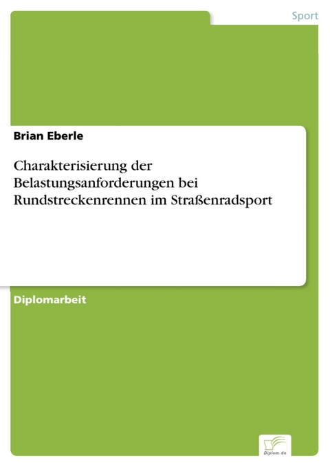 Charakterisierung der Belastungsanforderungen bei Rundstreckenrennen im Straßenradsport -  Brian Eberle