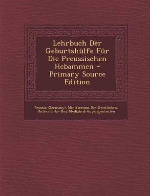 Lehrbuch Der Geburtshulfe Fur Die Preussischen Hebammen - 