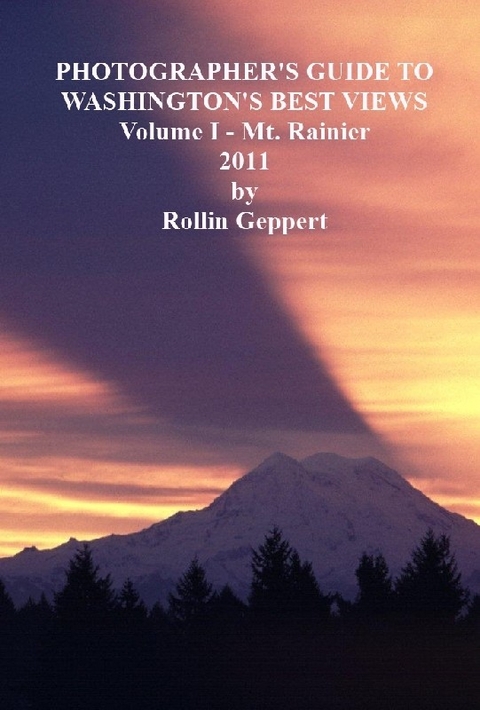 Photographer's Guide to Washington's Best Views, Volume I - Mt. Rainier -  Rollin Geppert