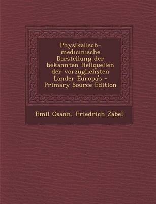 Physikalisch-Medicinische Darstellung Der Bekannten Heilquellen Der Vorzuglichsten Lander Europa's - Emil Osann, Friedrich Zabel