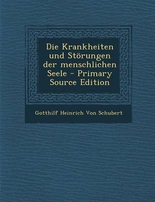 Krankheiten Und Storungen Der Menschlichen Seele - Gotthilf Heinrich Von Schubert