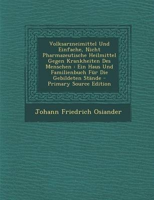 Volksarzneimittel Und Einfache, Nicht Pharmazeutische Heilmittel Gegen Krankheiten Des Menschen - Johann Friedrich Osiander