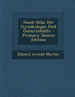 Hand-Atlas Der Gynakologie Und Geburtshulfe - Eduard Arnold Martin