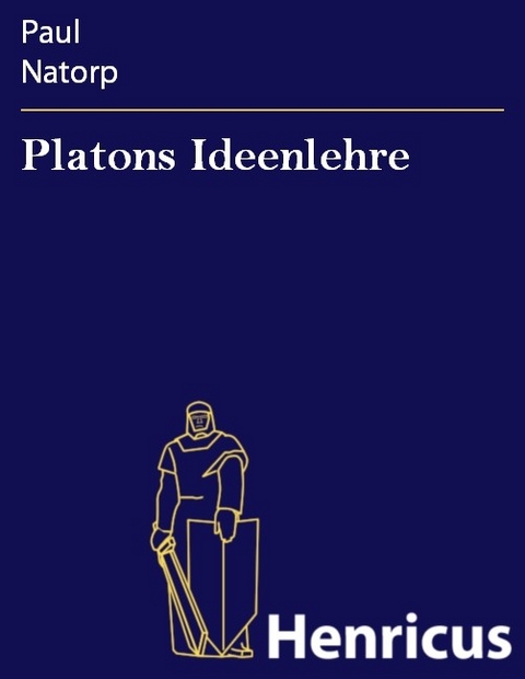 Platons Ideenlehre -  Paul Natorp