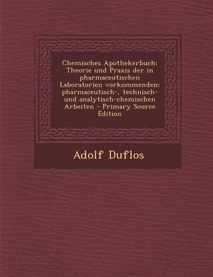 Chemisches Apothekerbuch; Theorie Und Praxis Der in Pharmaceutischen Laboratorien Vorkommenden - Adolf Duflos