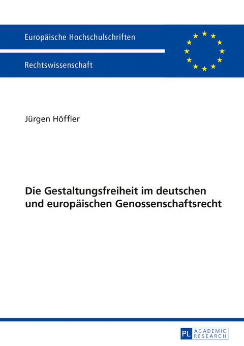 Die Gestaltungsfreiheit im deutschen und europäischen Genossenschaftsrecht - Jürgen Höffler