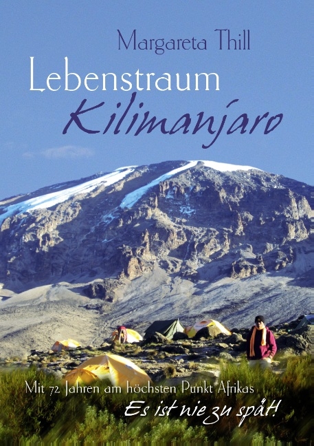 Lebenstraum Kilimanjaro - Mit 72 Jahren am höchsten Punkt Afrikas - Margareta Thill