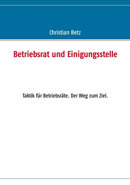 Betriebsrat und Einigungsstelle - Christian Betz