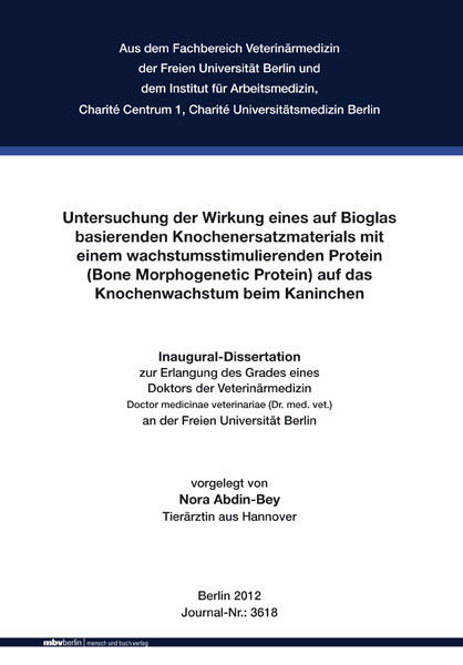 Untersuchung der Wirkung eines auf Bioglas basierenden Knochenersatzmaterials mit einem wachstumsstimulierenden Protein (Bone Morphogenetic Protein) auf das Knochenwachstum beim Kaninchen - Nora Abdin-Bey