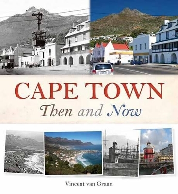 Cape Town Then and Now - Vincent Rokitta Van Graan