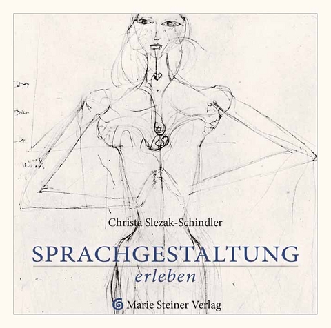 Sprachgestaltung erleben - Christa Slezak-Schindler