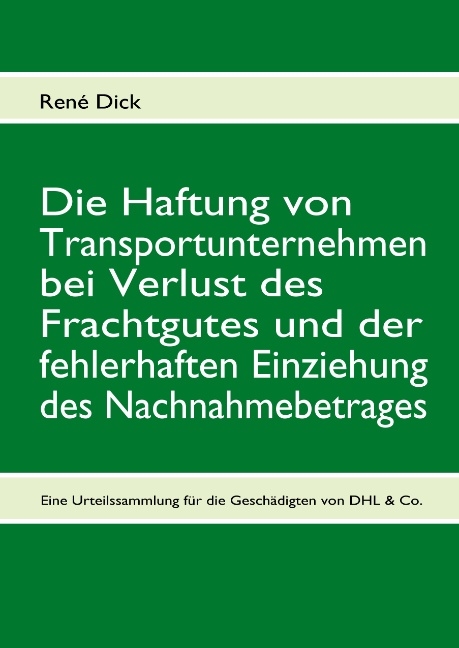 Die Haftung von Transportunternehmen bei Verlust des Frachtgutes und der fehlerhaften Einziehung des Nachnahmebetrages - René Dick