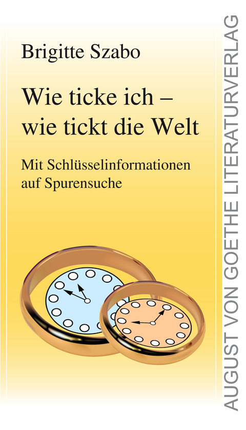 Wie ticke ich - wie tickt die Welt - Brigitte Szabo