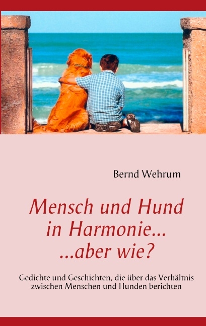 Mensch und Hund in Harmonie, aber wie? - Bernd Wehrum