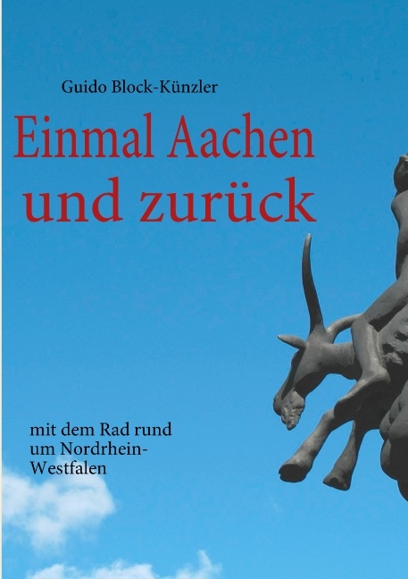 Einmal Aachen und zurück - Guido Block-Künzler