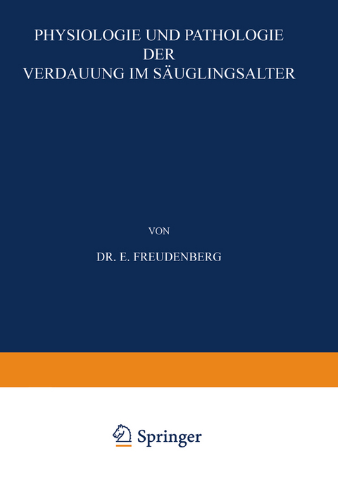 Physiologie und Pathologie der Verdauung im Säuglingsalter - E. Freudenberg