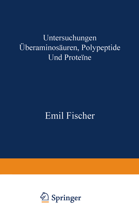 Untersuchungen über Aminosäuren, Polypeptide und Proteïne (1899–1906) - Emil Fischer