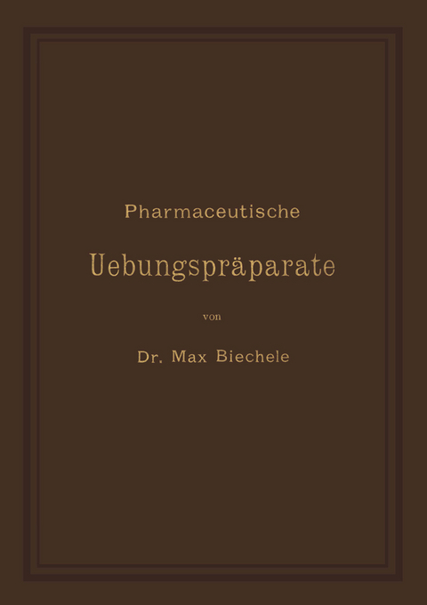 Pharmaceutische Uebungspräparate - Max Biechele