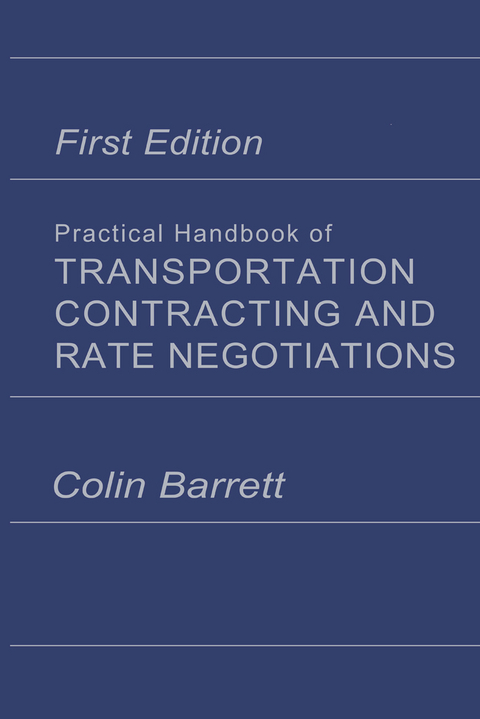 Practical Handbook of Transportation Contracting and Rate Negotiations - Colin. Barrett