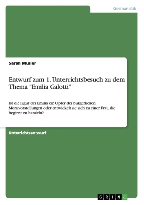 Entwurf zum 1. Unterrichtsbesuch zu dem Thema "Emilia Galotti" - Sarah MÃ¼ller