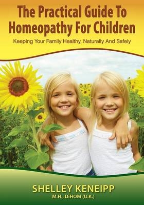 The Practical Guide to Homeopathy for Children - Dihom (Uk) Shelley Keneipp