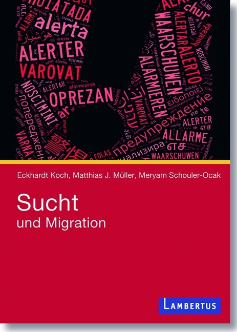 Sucht und Migration - Eckhardt Koch, Matthias J. Müller, Meryam Schouler-Ocak