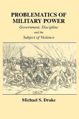 Problematics of Military Power - Michael S. Drake