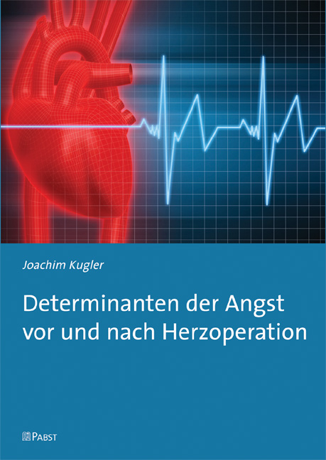 Determinanten der Angst vor und nach Herzoperation -  Joachim Kugler