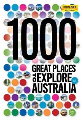 1000 Great Places to Explore in Australia 2nd ed -  Explore Australia