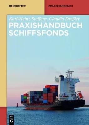 Praxishandbuch Schiffsfonds - Karl-Heinz Steffens, Claudia Dreßler