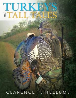 Turkeys and Tall Tales - Clarence T. Hellums